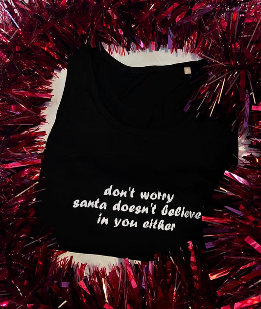 Don’t worry Santa doesn’t believe in you either